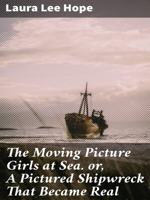 cover image of The Moving Picture Girls at Sea. or, a Pictured Shipwreck That Became Real